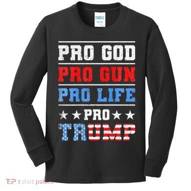 Pro God Pro Gun Pro Life Pro Trump Kids Long Sleeve Shirt