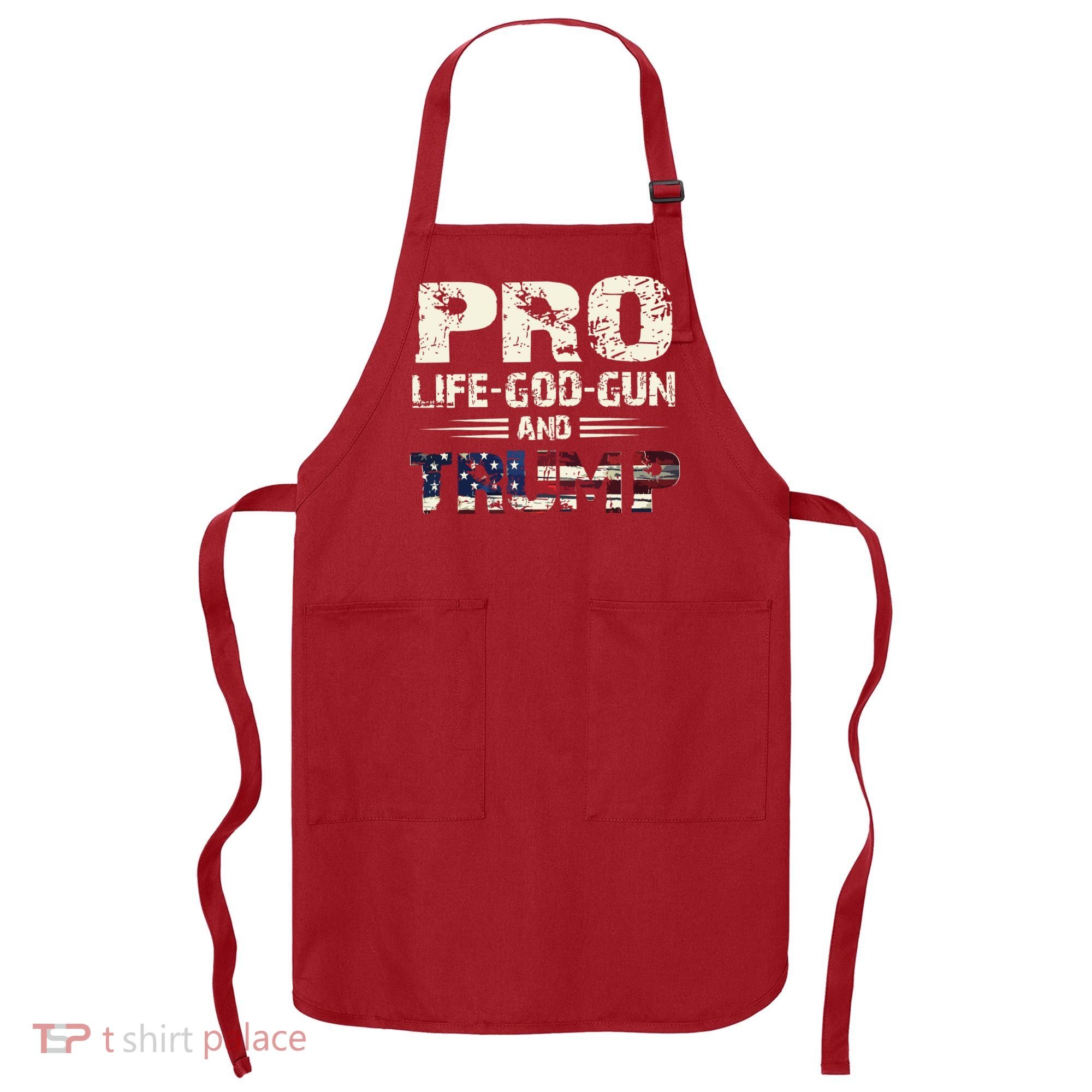 Pro God Pro Gun Pro Life Pro Trump Apron
