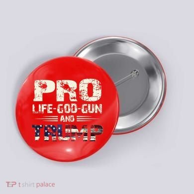 Pro God Pro Gun Pro Life Pro Trump Button