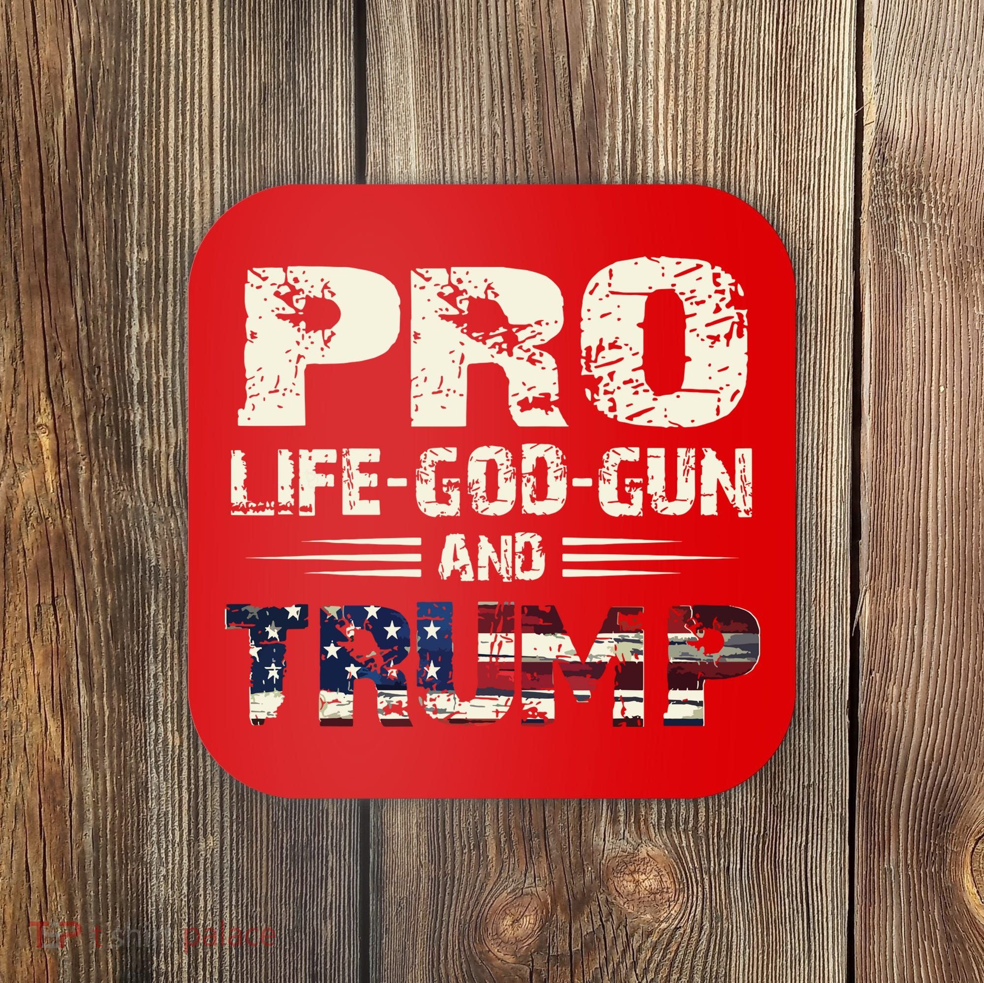 Pro God Pro Gun Pro Life Pro Trump Coaster