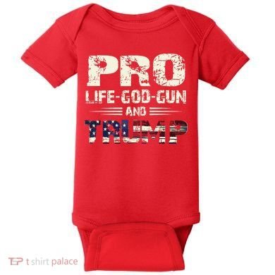 Pro God Pro Gun Pro Life Pro Trump Baby Bodysuit