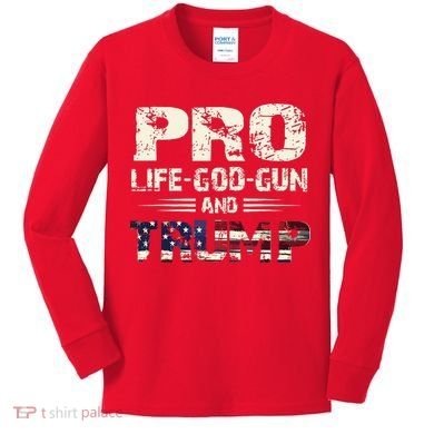 Pro God Pro Gun Pro Life Pro Trump Kids Long Sleeve Shirt