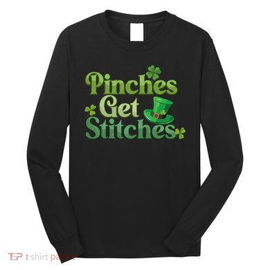 Pinches Get Stitches St Patricks Day Funny Costumes Long Sleeve Shirt