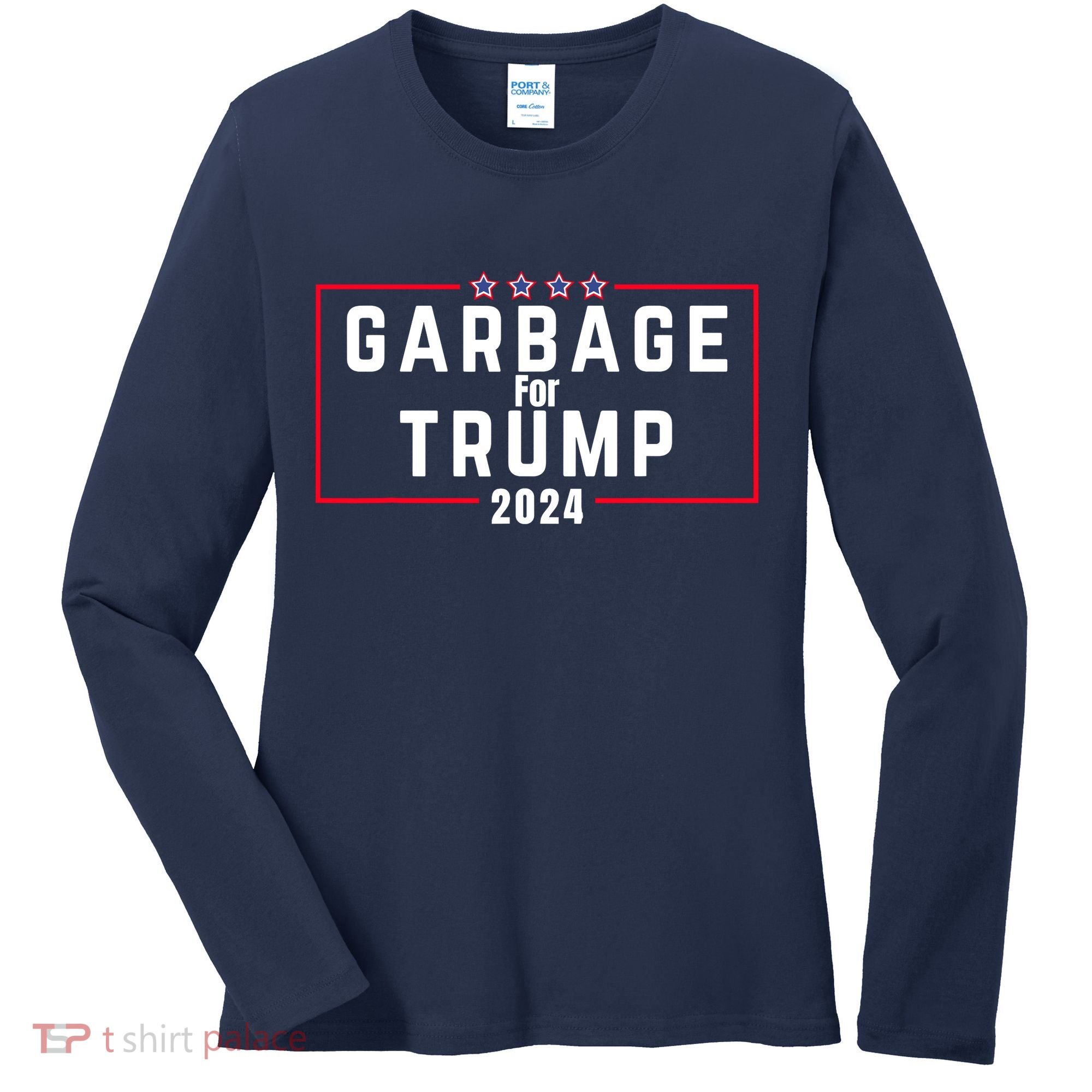 Proud Garbage Trump Garbage Supporter For Garbage Trump Women's Long Sleeve Shirt