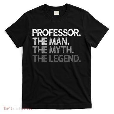 Professor Gift The Man Myth Legend T-Shirt