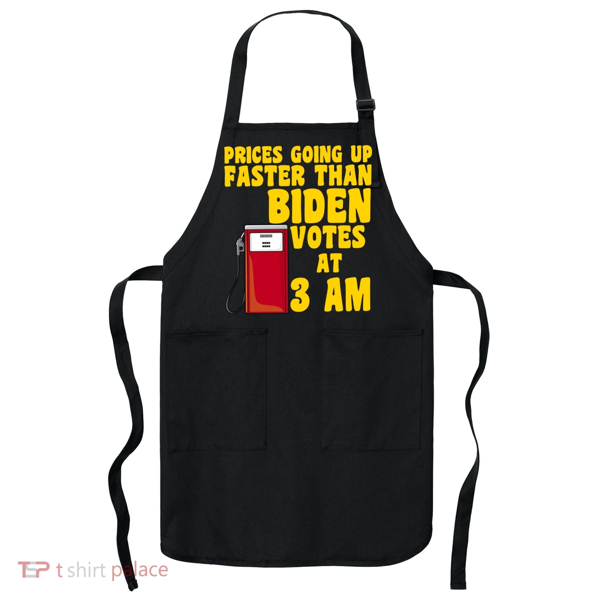 Prices Going Up Faster Than Biden Votes At 3AM Funny Apron