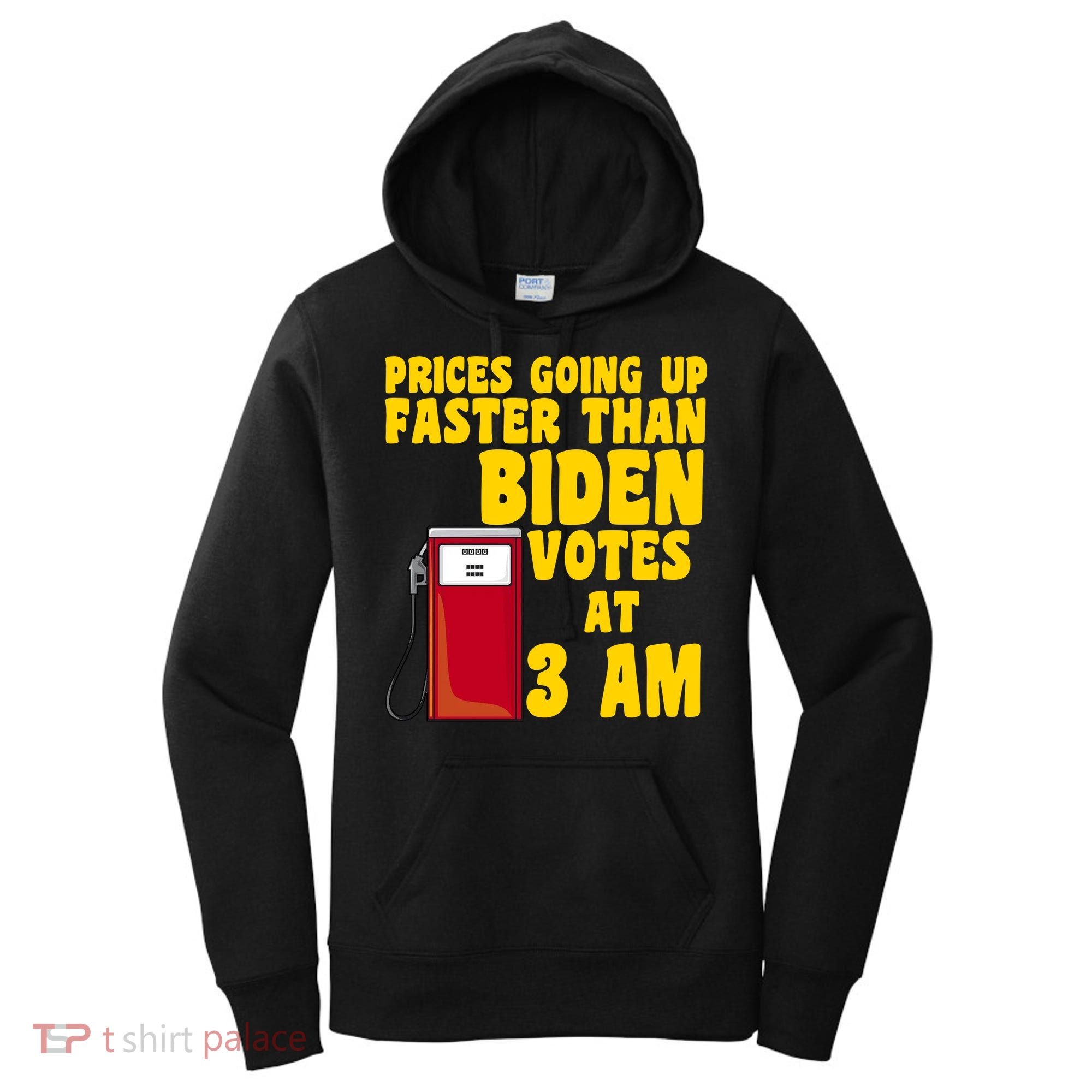 Prices Going Up Faster Than Biden Votes At 3AM Funny Women's Hoodie