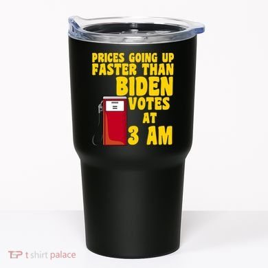 Prices Going Up Faster Than Biden Votes At 3AM Funny Tumbler