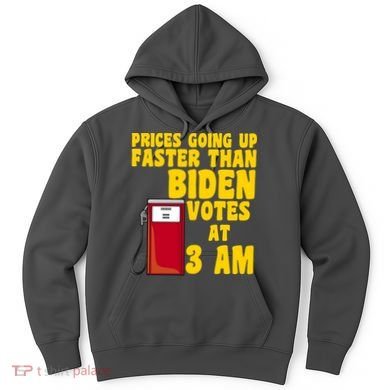 Prices Going Up Faster Than Biden Votes At 3AM Funny Hoodie
