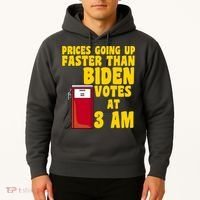 Prices Going Up Faster Than Biden Votes At 3AM Funny Hoodie thumb 2
