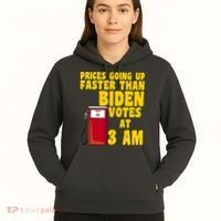 Prices Going Up Faster Than Biden Votes At 3AM Funny Hoodie thumb 5