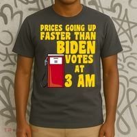 Prices Going Up Faster Than Biden Votes At 3AM Funny T-Shirt thumb 3