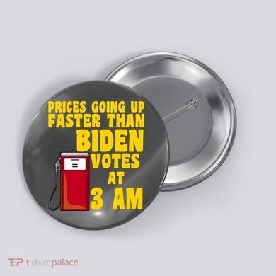 Prices Going Up Faster Than Biden Votes At 3AM Funny Button