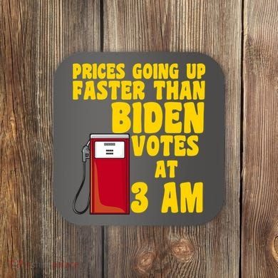 Prices Going Up Faster Than Biden Votes At 3AM Funny Coaster
