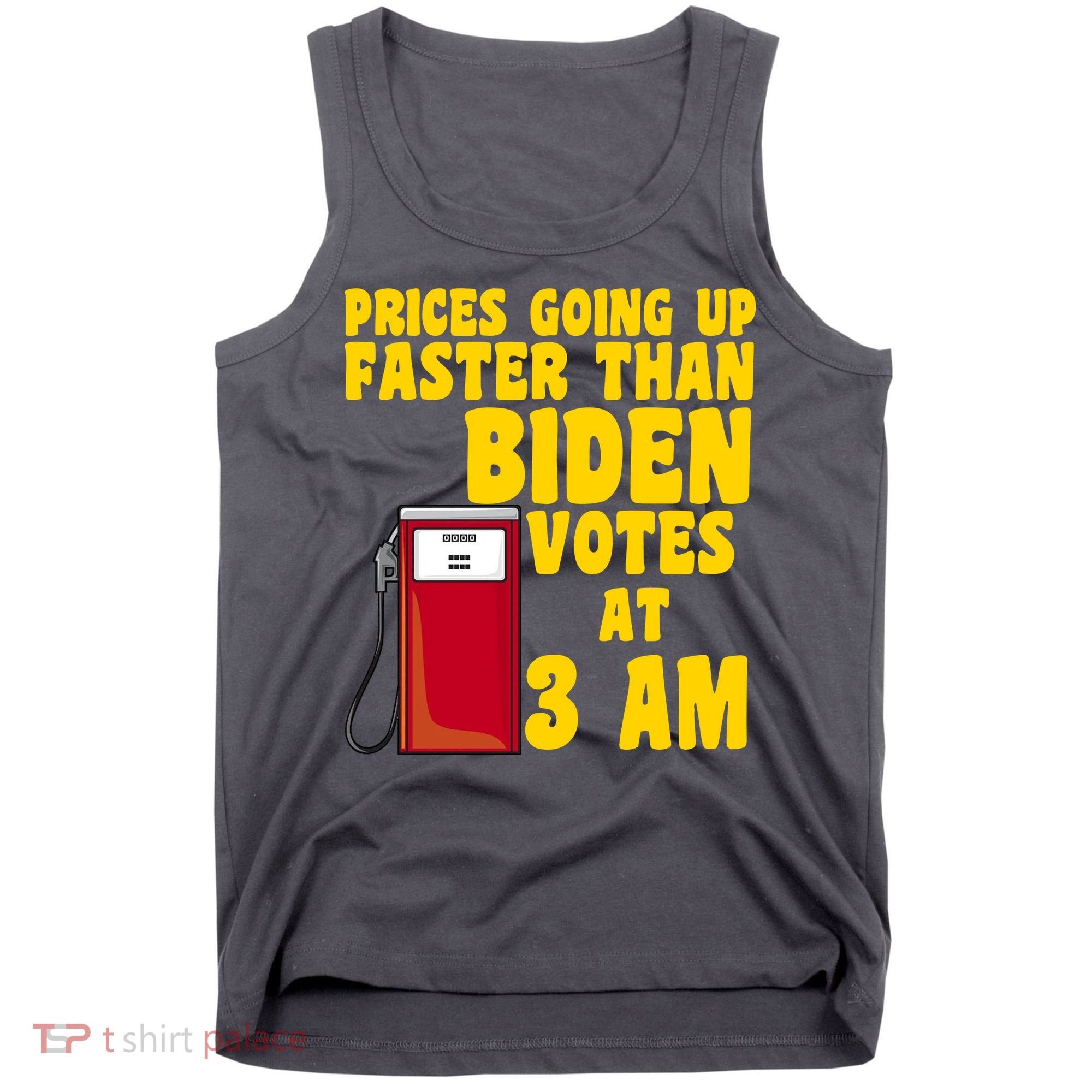 Prices Going Up Faster Than Biden Votes At 3AM Funny Tank Top