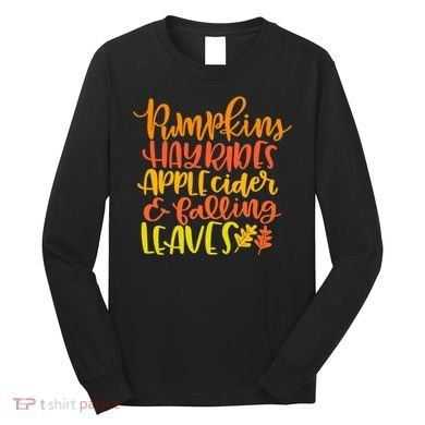 Pumpkins Hayrides Apple Cider And Falling Leaves Funny Fall Long Sleeve Shirt