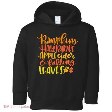 Pumpkins Hayrides Apple Cider And Falling Leaves Funny Fall Toddler Hoodie