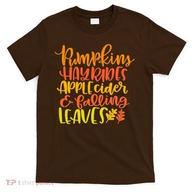 Pumpkins Hayrides Apple Cider And Falling Leaves Funny Fall T-Shirt