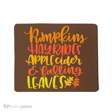 Pumpkins Hayrides Apple Cider And Falling Leaves Funny Fall Mousepad