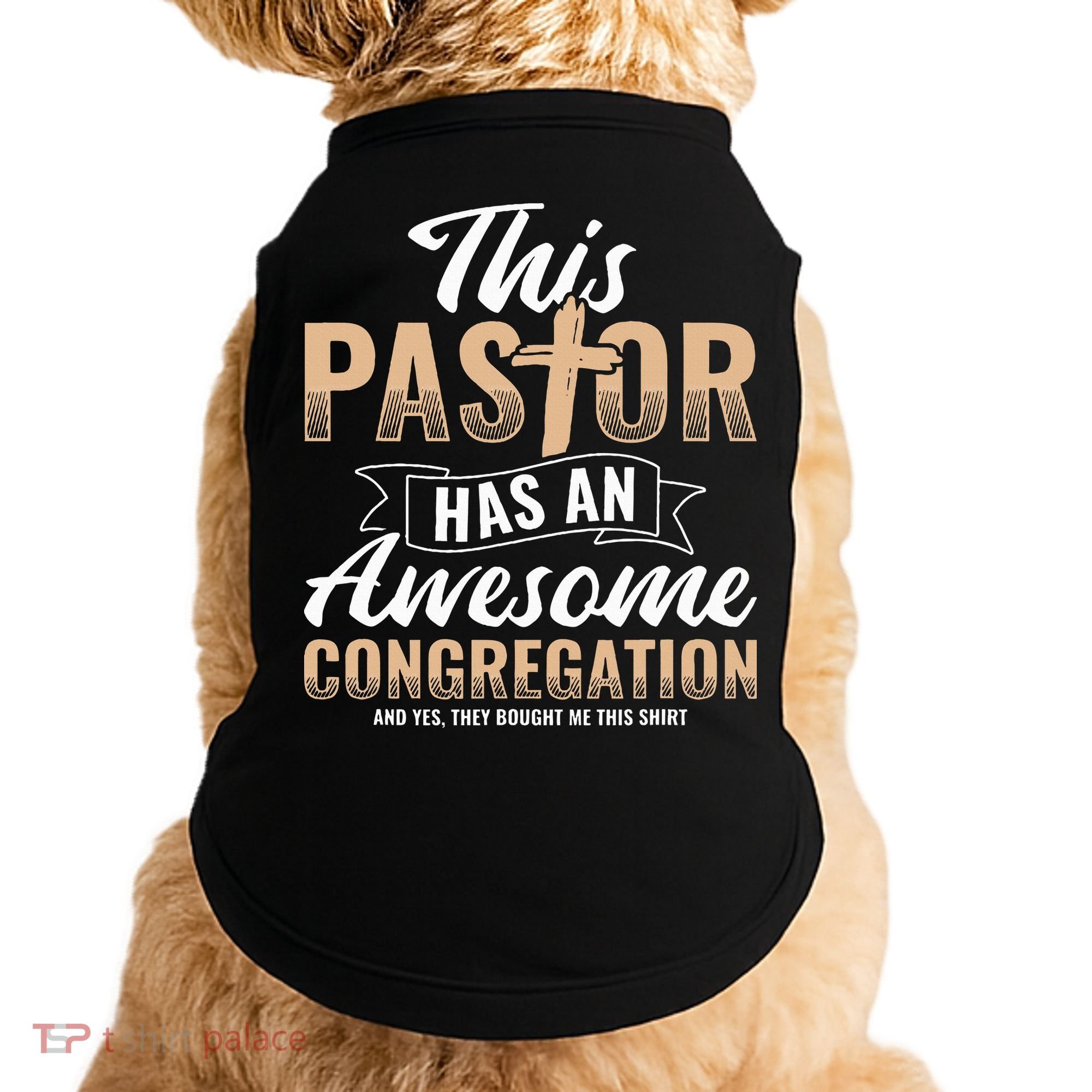 Pastor Has An Awesome Congregation Christian Bought Me This Doggie Tank