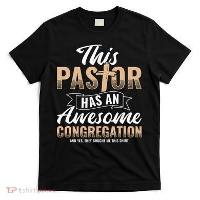 Pastor Has An Awesome Congregation Christian Bought Me This T-Shirt