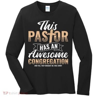 Pastor Has An Awesome Congregation Christian Bought Me This Women's Long Sleeve Shirt