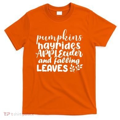 Pumpkins Hayrides Apple Cider And Falling Leaves T-Shirt