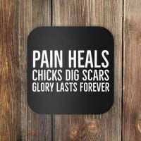 Pain Heals Chicks Dig Scars Glory Lasts Forever Coaster thumb 0