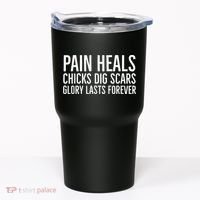 Pain Heals Chicks Dig Scars Glory Lasts Forever Tumbler thumb 0