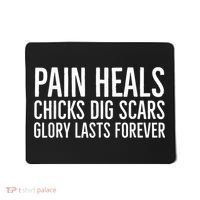 Pain Heals Chicks Dig Scars Glory Lasts Forever Mousepad thumb 0