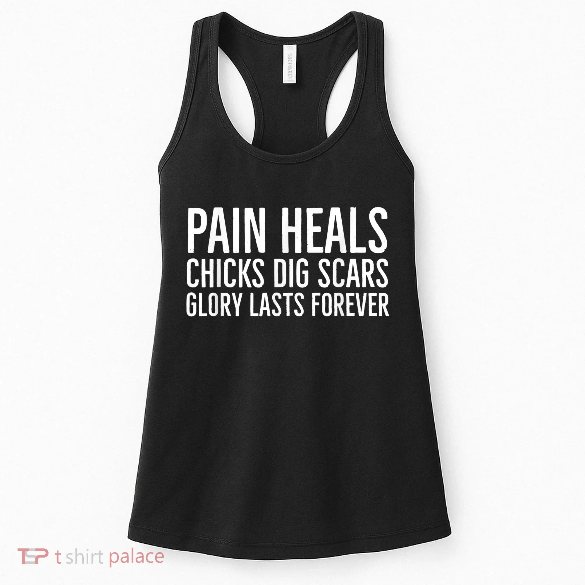 Pain Heals Chicks Dig Scars Glory Lasts Forever Women's Tank Top