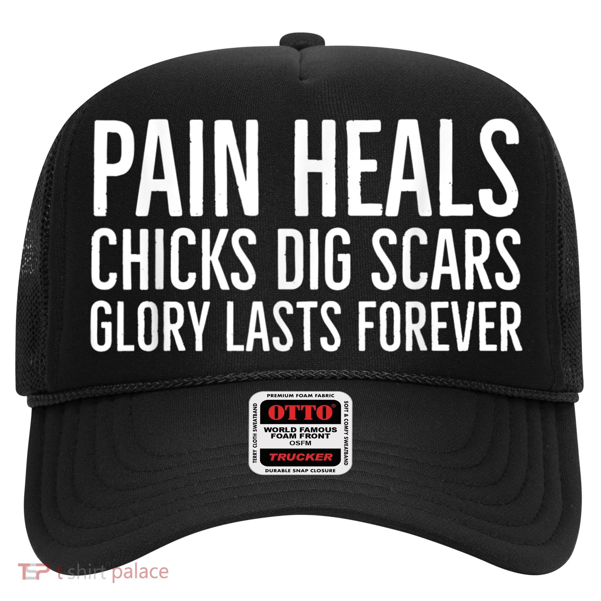 Pain Heals Chicks Dig Scars Glory Lasts Forever Hat