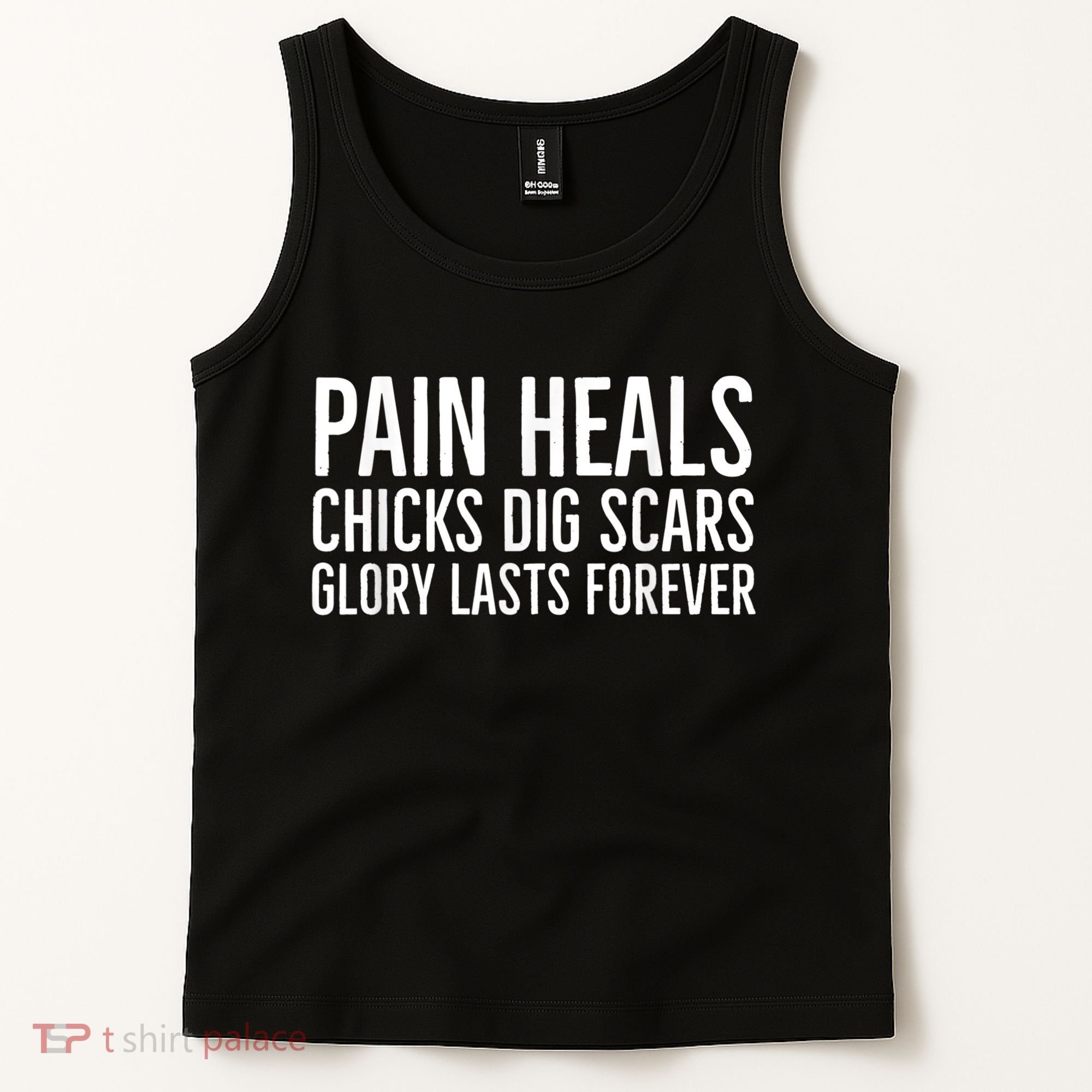 Pain Heals Chicks Dig Scars Glory Lasts Forever Tank Top