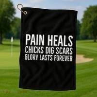 Pain Heals Chicks Dig Scars Glory Lasts Forever Golf Towel thumb 1