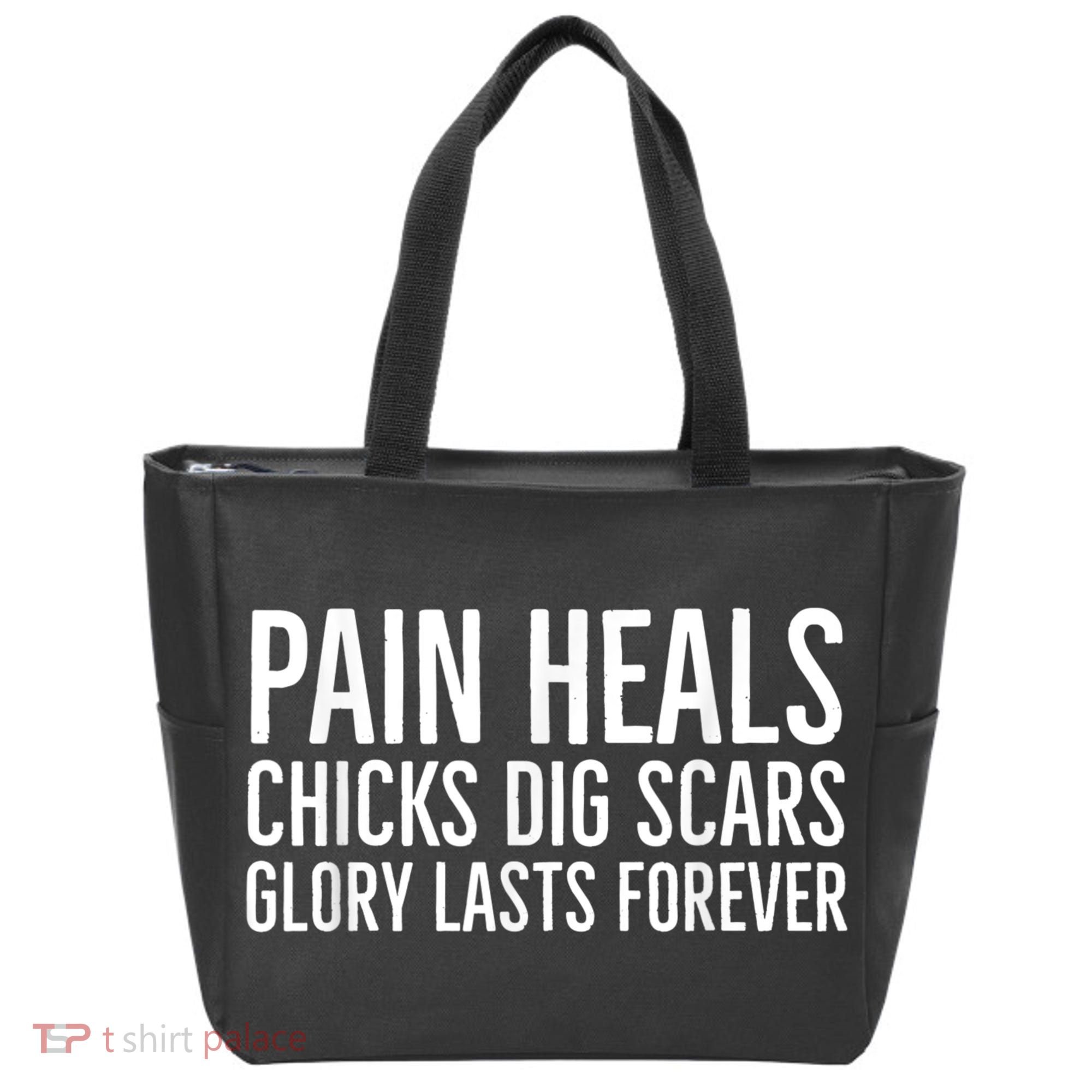 Pain Heals Chicks Dig Scars Glory Lasts Forever Tote Bag