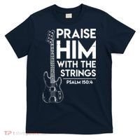 Praise Him Christian Worship Bass Guitar Player T-Shirt thumb 0