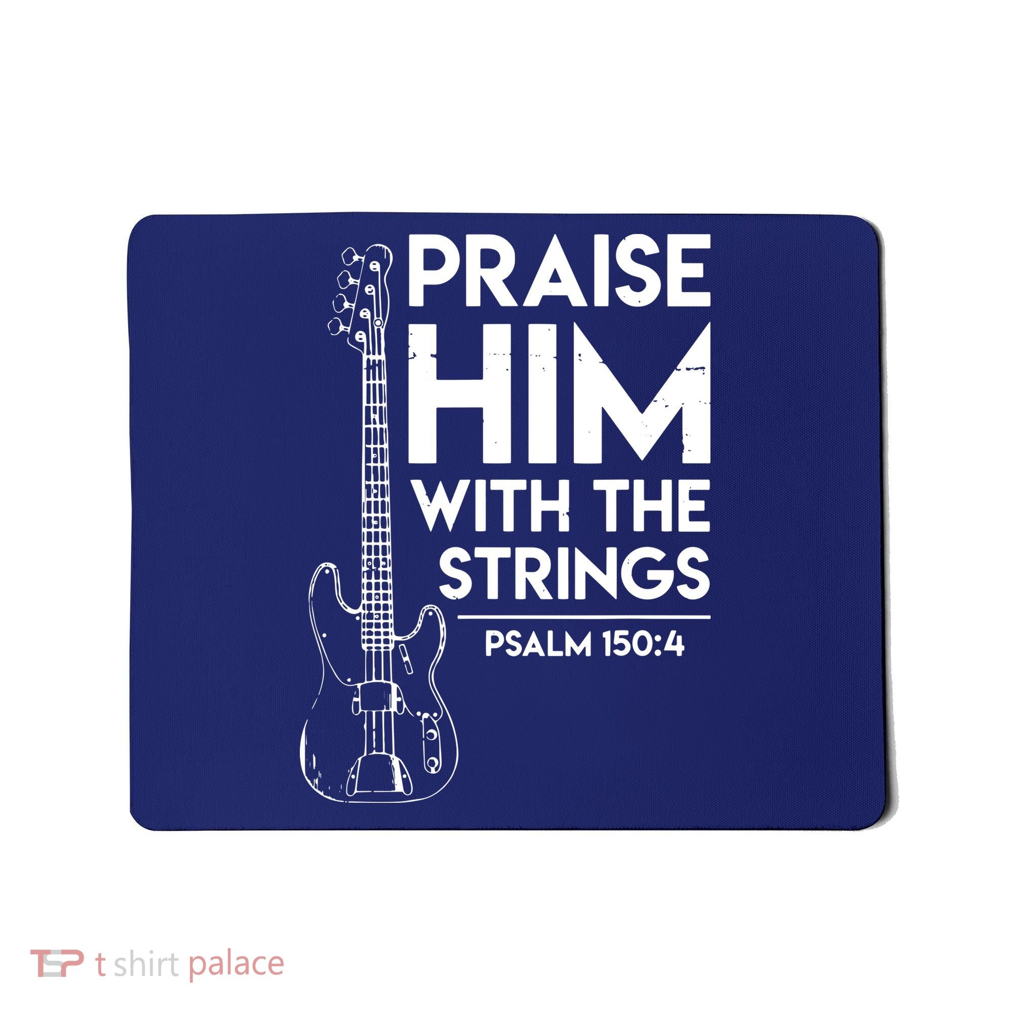 Praise Him Christian Worship Bass Guitar Player Mousepad