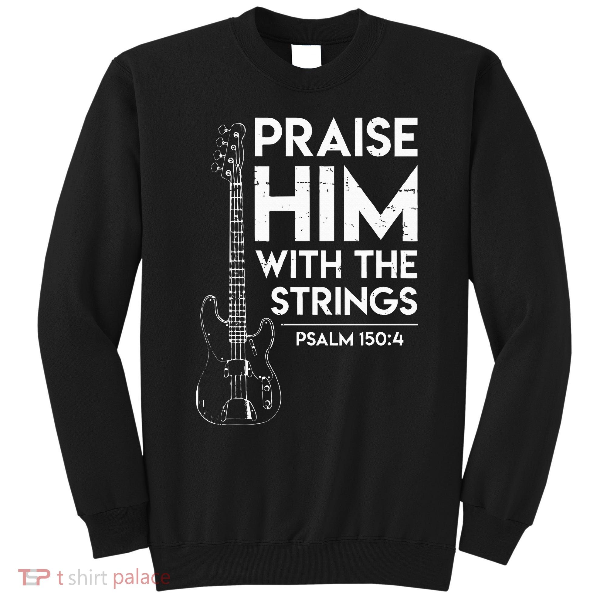 Praise Him Christian Worship Bass Guitar Player Sweatshirt