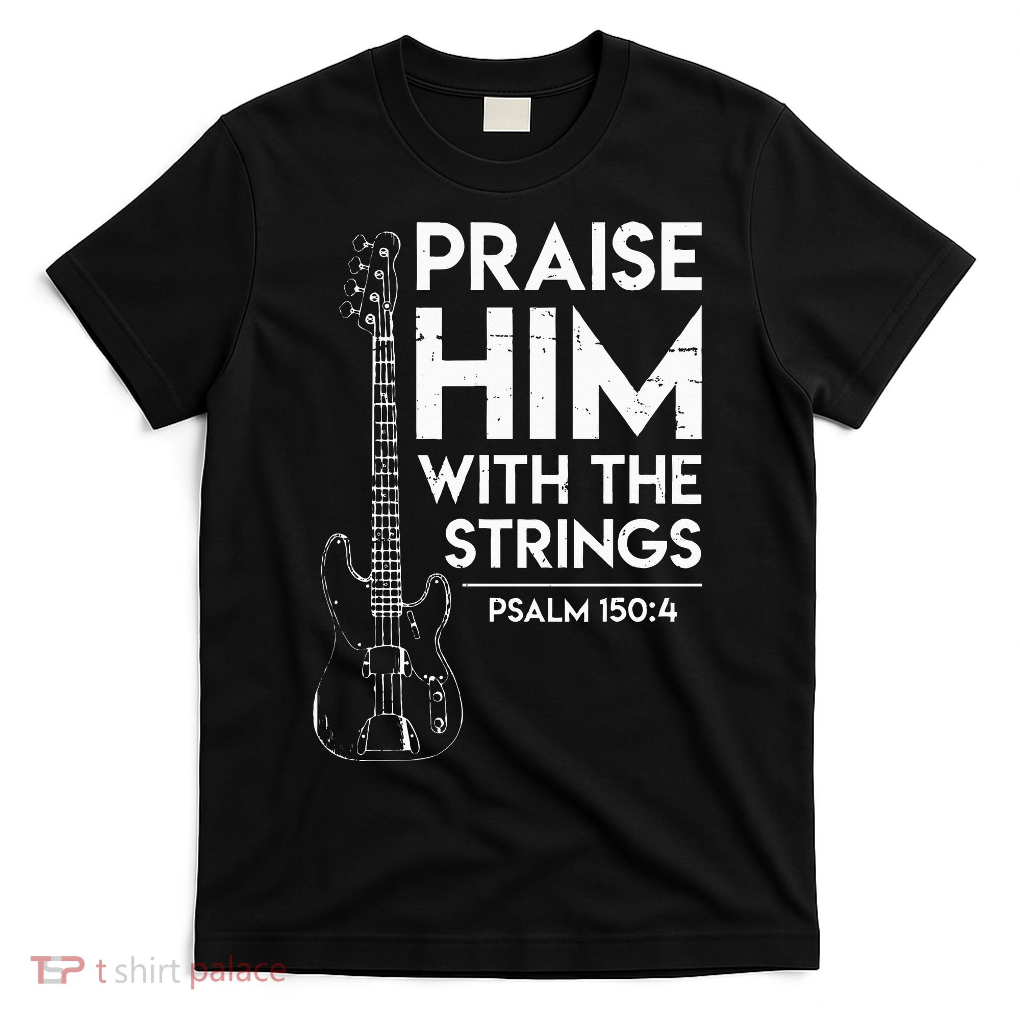 Praise Him Christian Worship Bass Guitar Player T-Shirt