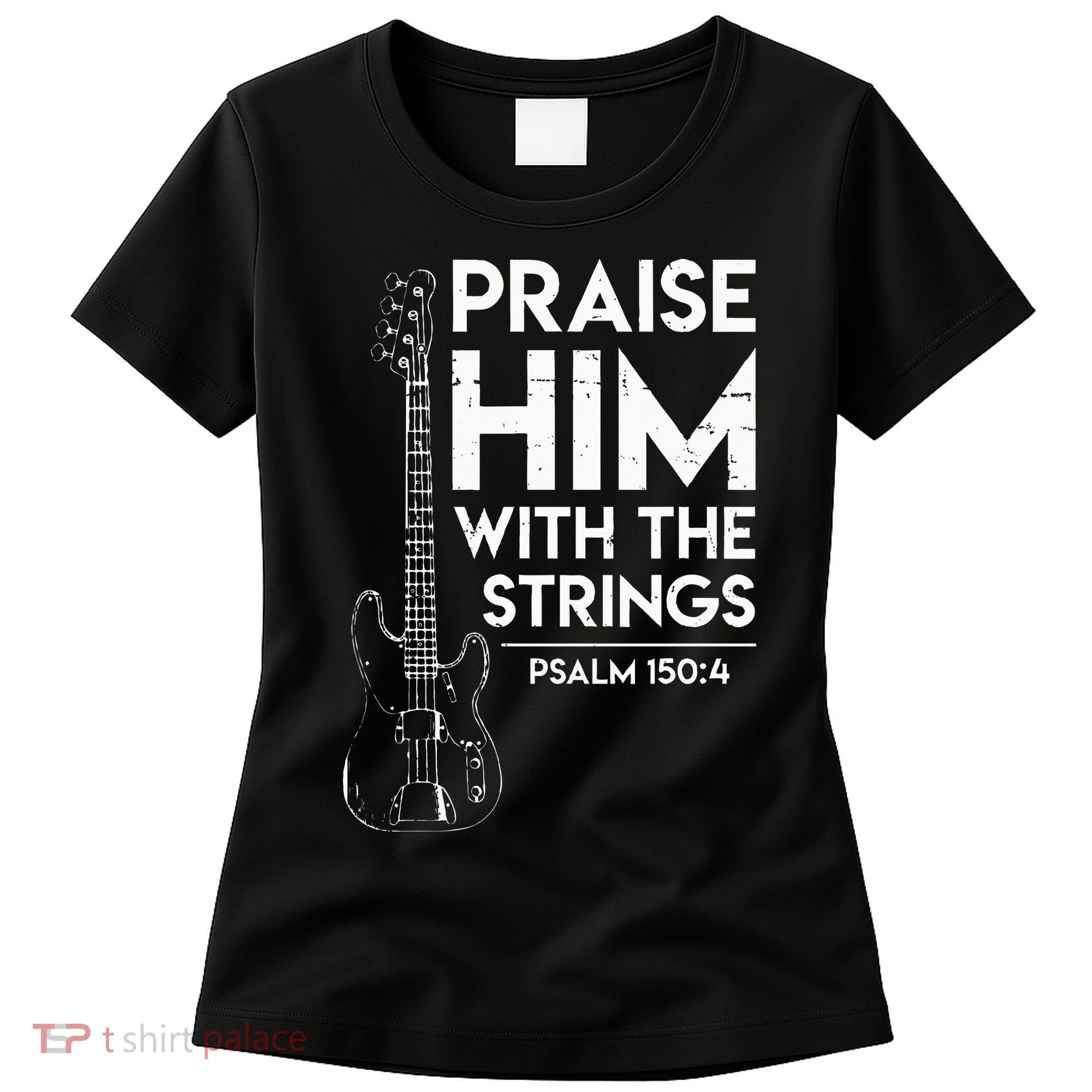 Praise Him Christian Worship Bass Guitar Player Women's T-Shirt