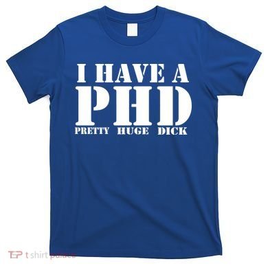 PHD Pretty Huge Dick T-Shirt