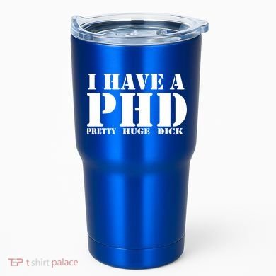 PHD Pretty Huge Dick Tumbler