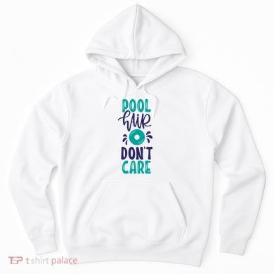 Pool Hair Don’T Care Hoodie