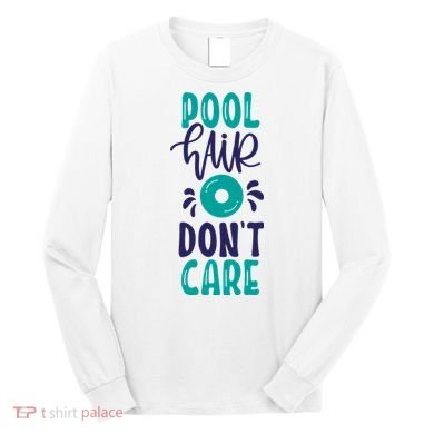 Pool Hair Don’T Care Long Sleeve Shirt