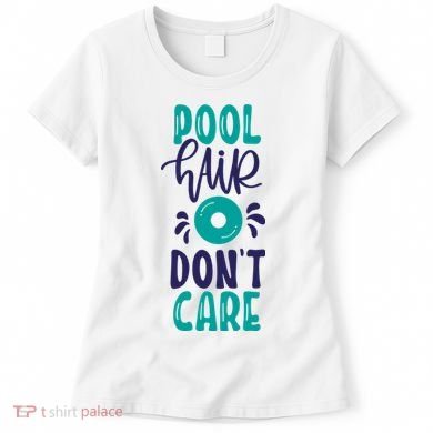Pool Hair Don’T Care Women's T-Shirt