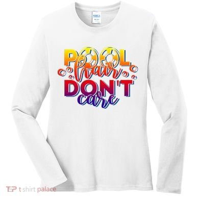 Pool Hair Dont Care Funny Pool Party Gift Women's Long Sleeve Shirt