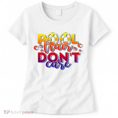 Pool Hair Dont Care Funny Pool Party Gift Women's T-Shirt