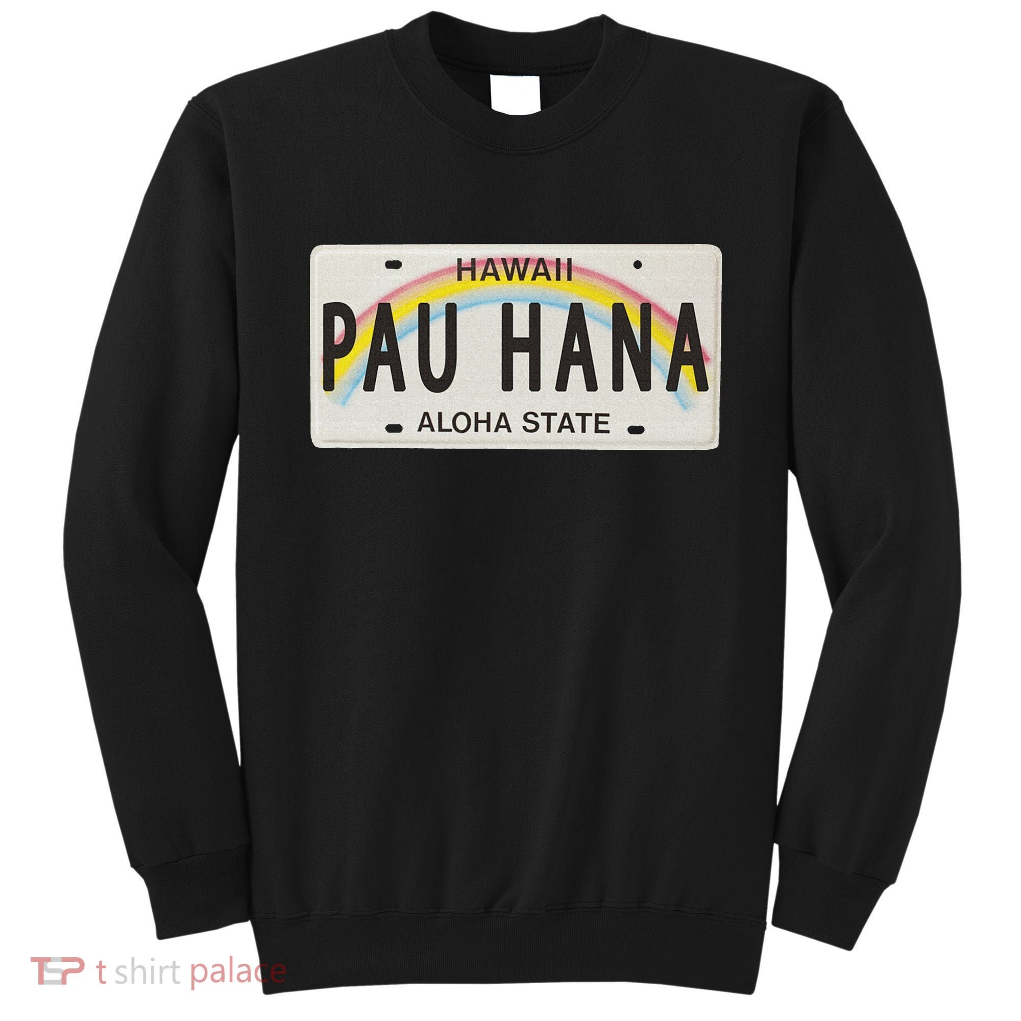 Pau Hana Hawaii License Plate Sweatshirt
