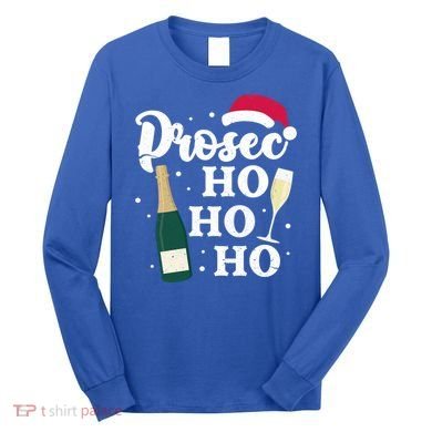 Prosec Ho Ho Ho Funny Presecco Christmas Vacation Meaningful Gift Long Sleeve Shirt