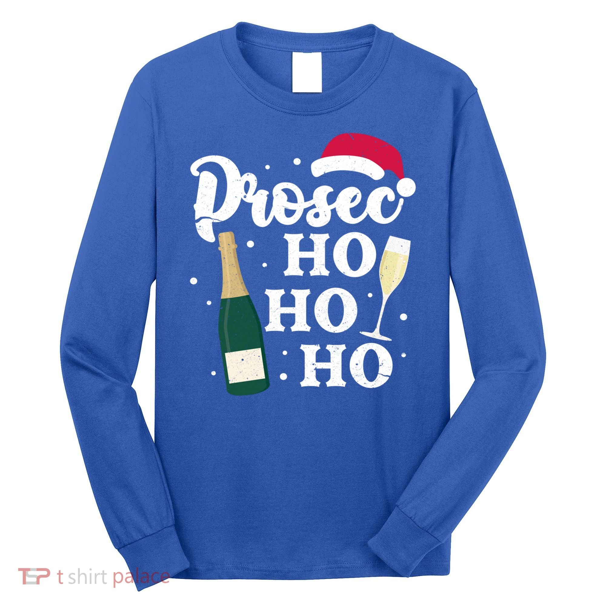 Prosec Ho Ho Ho Funny Presecco Christmas Vacation Meaningful Gift Long Sleeve Shirt